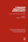 Towards Industrial Democracy : Europe, Japan and the United States - Book
