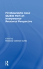 Psychoanalytic Case Studies from an Interpersonal-Relational Perspective - Book