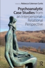 Psychoanalytic Case Studies from an Interpersonal-Relational Perspective - Book