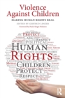 Violence Against Children : Making Human Rights Real - Book