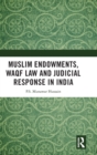 Muslim Endowments, Waqf Law and Judicial Response in India - Book
