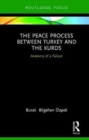 The Peace Process between Turkey and the Kurds : Anatomy of a Failure - Book