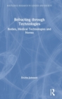 Refracting through Technologies : Bodies, Medical Technologies and Norms - Book