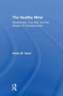 The Healthy Mind : Mindfulness, True Self, and the Stream of Consciousness - Book