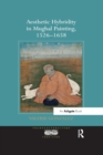 Aesthetic Hybridity in Mughal Painting, 1526–1658 - Book