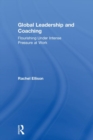 Global Leadership and Coaching : Flourishing under intense pressure at work - Book