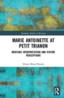 Marie Antoinette at Petit Trianon : Heritage Interpretation and Visitor Perceptions - Book