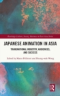 Japanese Animation in Asia : Transnational Industry, Audiences, and Success - Book