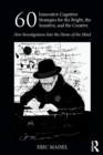 60 Innovative Cognitive Strategies for the Bright, the Sensitive, and the Creative : New Investigations Into the Home of the Mind - Book