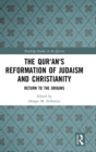 The Qur'an's Reformation of Judaism and Christianity : Return to the Origins - Book