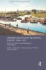 Creating Nationality in Central Europe, 1880-1950 : Modernity, Violence and (Be) Longing in Upper Silesia - Book