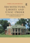 Architecture, Liberty and Civic Order : Architectural Theories from Vitruvius to Jefferson and Beyond - Book