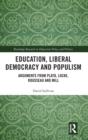 Education, Liberal Democracy and Populism : Arguments from Plato, Locke, Rousseau and Mill - Book