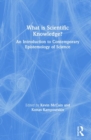 What is Scientific Knowledge? : An Introduction to Contemporary Epistemology of Science - Book