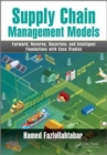 Supply Chain Management Models : Forward, Reverse, Uncertain, and Intelligent Foundations with Case Studies - Book