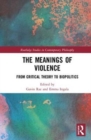 The Meanings of Violence : From Critical Theory to Biopolitics - Book