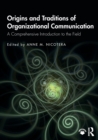 Origins and Traditions of Organizational Communication : A Comprehensive Introduction to the Field - Book