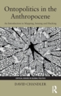 Ontopolitics in the Anthropocene : An Introduction to Mapping, Sensing and Hacking - Book