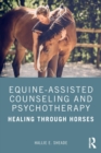 Equine-Assisted Counseling and Psychotherapy : Healing Through Horses - Book