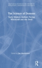 The Science of Demons : Early Modern Authors Facing Witchcraft and the Devil - Book