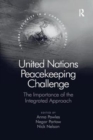 United Nations Peacekeeping Challenge : The Importance of the Integrated Approach - Book