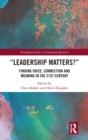 Leadership Matters : Finding Voice, Connection and Meaning in the 21st Century - Book