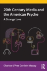 20th Century Media and the American Psyche : A Strange Love - Book