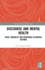 Discourse and Mental Health : Voice, Inequality and Resistance in Medical Settings - Book
