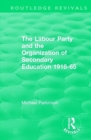 The Labour Party and the Organization of Secondary Education 1918-65 - Book
