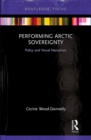 Performing Arctic Sovereignty : Policy and Visual Narratives - Book