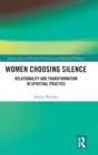 Women Choosing Silence : Relationality and Transformation in Spiritual Practice - Book