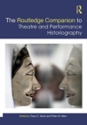 The Routledge Companion to Theatre and Performance Historiography - Book
