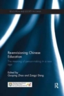 Re-envisioning Chinese Education : The meaning of person-making in a new age - Book