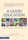 A Good Education : A New Model of Learning to Enrich Every Child - Book