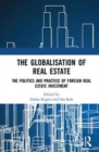The Globalisation of Real Estate : The Politics and Practice of Foreign Real Estate Investment - Book