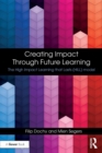 Creating Impact Through Future Learning : The High Impact Learning that Lasts (HILL) Model - Book