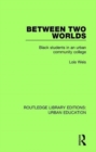 Between Two Worlds : Black Students in an Urban Community College - Book