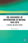 The Discourse of Repatriation in Britain, 1845-2016 : A Political and Social History - Book