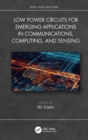 Low Power Circuits for Emerging Applications in Communications, Computing, and Sensing - Book