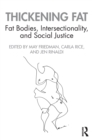 Thickening Fat : Fat Bodies, Intersectionality, and Social Justice - Book