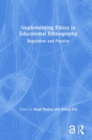 Implementing Ethics in Educational Ethnography : Regulation and Practice - Book