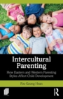 Intercultural Parenting : How Eastern and Western Parenting Styles Affect Child Development - Book