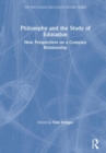 Philosophy and the Study of Education : New Perspectives on a Complex Relationship - Book