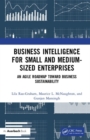 Business Intelligence for Small and Medium-Sized Enterprises : An Agile Roadmap toward Business Sustainability - Book