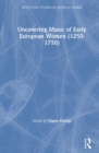 Uncovering Music of Early European Women (1250-1750) - Book