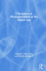 The Ethics of Photojournalism in the Digital Age - Book