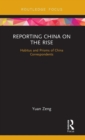 Reporting China on the Rise : Habitus and Prisms of China Correspondents - Book