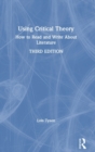 Using Critical Theory : How to Read and Write About Literature - Book