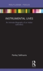 Instrumental Lives : An Intimate Biography of an Indian Laboratory - Book