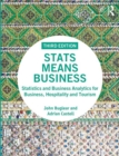 Stats Means Business : Statistics and Business Analytics for Business, Hospitality and Tourism - Book